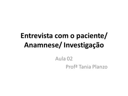 Entrevista com o paciente/ Anamnese/ Investigação