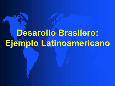 Desarollo Brasilero: Ejemplo Latinoamericano