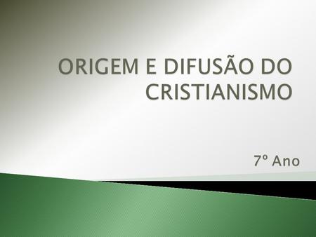 ORIGEM E DIFUSÃO DO CRISTIANISMO