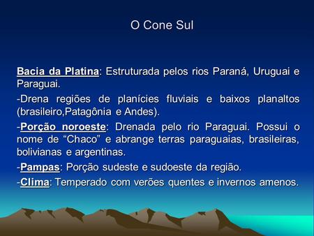 O Cone Sul Bacia da Platina: Estruturada pelos rios Paraná, Uruguai e Paraguai. Drena regiões de planícies fluviais e baixos planaltos (brasileiro,Patagônia.