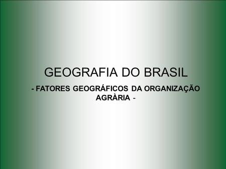 - FATORES GEOGRÁFICOS DA ORGANIZAÇÃO AGRÀRIA -