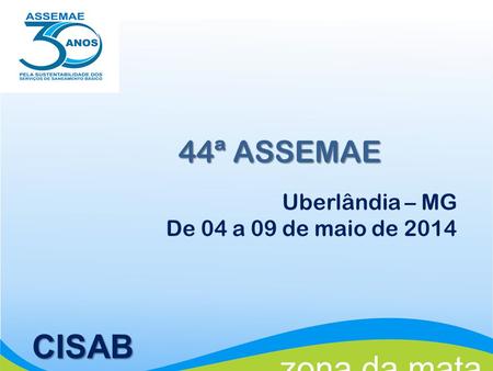 44ª ASSEMAE Uberlândia – MG De 04 a 09 de maio de 2014 CISAB.