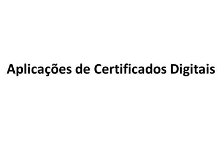 Aplicações de Certificados Digitais. Receita Federal do Brasil - RFB - e-CAC DBE - Documento Básico de Entrada no CNPJ Sistema Público de Escrituração.