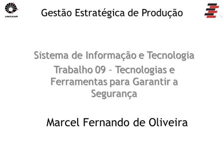 Sistema de Informação e Tecnologia Trabalho 09 – Tecnologias e Ferramentas para Garantir a Segurança Gestão Estratégica de Produção Marcel Fernando de.