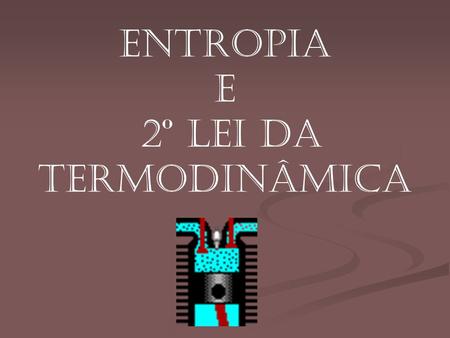 Entropia e 2º Lei da Termodinâmica.