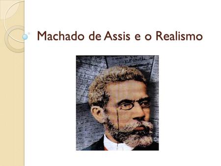 Machado de Assis e o Realismo