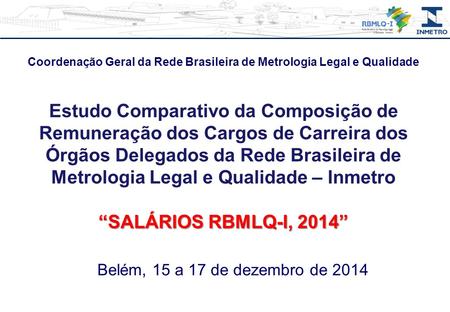 Coordenação Geral da Rede Brasileira de Metrologia Legal e Qualidade Estudo Comparativo da Composição de Remuneração dos Cargos de Carreira dos Órgãos.