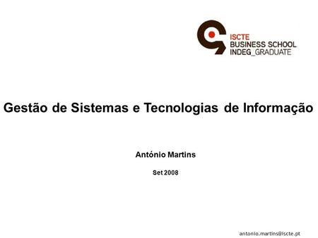 António Martins Set 2008 Gestão de Sistemas e Tecnologias de Informação.