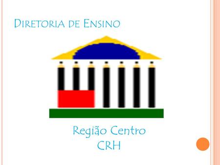 D IRETORIA DE E NSINO Região Centro CRH. CEPAG  Atribuição de Classes/Aulas  Municipalização  Artigo 22  Carga Afastamento 2013.