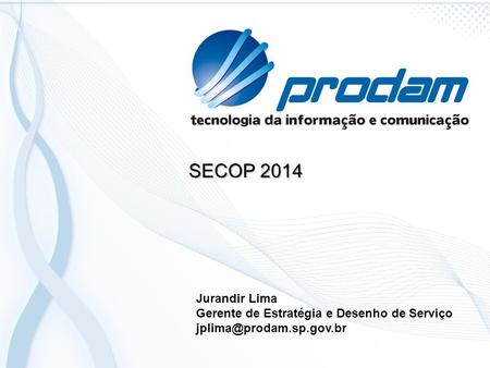 SECOP 2014 Jurandir Lima Gerente de Estratégia e Desenho de Serviço