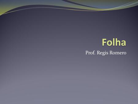 Prof. Regis Romero.