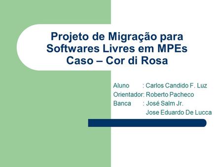 Projeto de Migração para Softwares Livres em MPEs Caso – Cor di Rosa