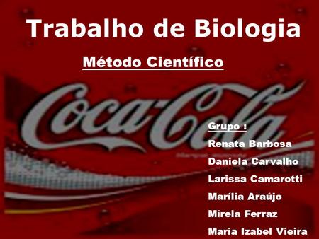 Trabalho de Biologia Método Científico Grupo : Renata Barbosa