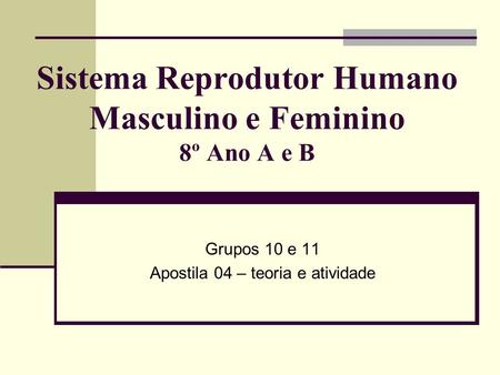 Sistema Reprodutor Humano Masculino e Feminino 8º Ano A e B