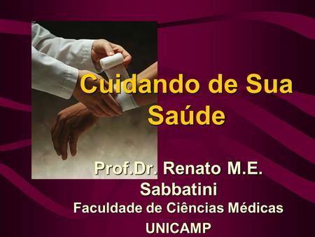 Prof.Dr. Renato M.E. Sabbatini Faculdade de Ciências Médicas UNICAMP