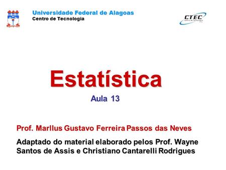 Estatística Aula 13 Prof. Marllus Gustavo Ferreira Passos das Neves