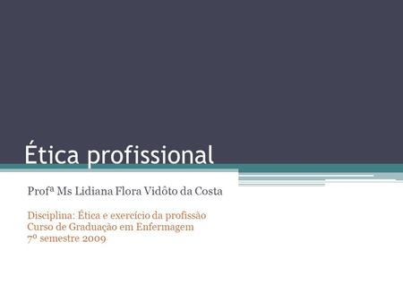 Ética profissional Profª Ms Lidiana Flora Vidôto da Costa
