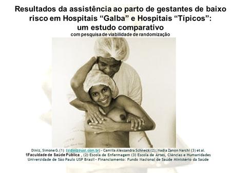 Resultados da assistência ao parto de gestantes de baixo risco em Hospitais “Galba” e Hospitais “Típicos”: um estudo comparativo com pesquisa de viabilidade.