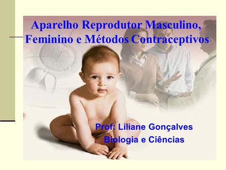 Aparelho Reprodutor Masculino, Feminino e Métodos Contraceptivos