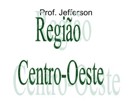 Prof. Jefferson Região Centro-Oeste.