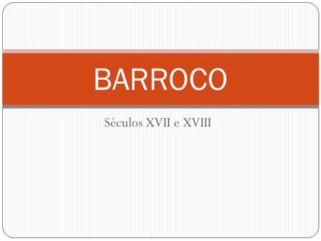 BARROCO Séculos XVII e XVIII.