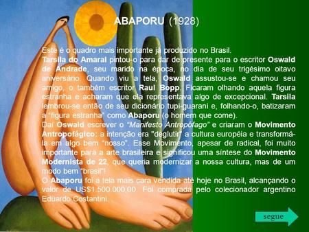 ABAPORU (1928) Este é o quadro mais importante já produzido no Brasil.