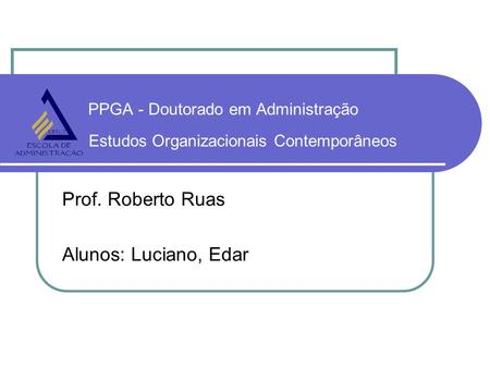 Prof. Roberto Ruas Alunos: Luciano, Edar