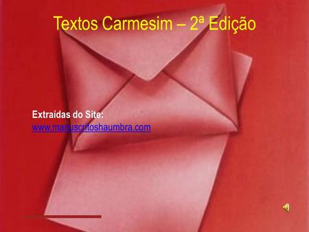 Textos Carmesim – 2ª Edição Extraídas do Site: www.manuscritoshaumbra.com.