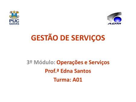 3º Módulo: Operações e Serviços Prof.ª Edna Santos Turma: A01