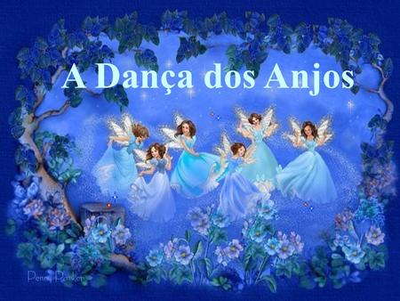 A Dança dos Anjos.