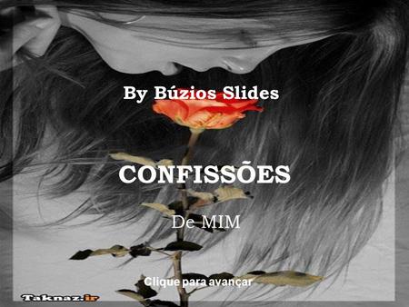 By Búzios Slides CONFISSÕES De MIM Clique para avançar.