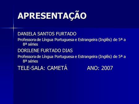 APRESENTAÇÃO TELE-SALA: CAMETÁ ANO: 2007 DANIELA SANTOS FURTADO