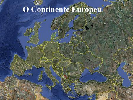 O Continente Europeu.