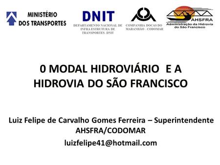 0 MODAL HIDROVIÁRIO E A HIDROVIA DO SÃO FRANCISCO