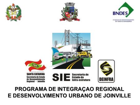 PROGRAMA DE INTEGRAÇAO REGIONAL E DESENVOLVIMENTO URBANO DE JOINVILLE.