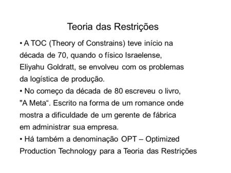Teoria das Restrições • A TOC (Theory of Constrains) teve início na