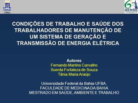 CONDIÇÕES DE TRABALHO E SAÚDE DOS TRABALHADORES DE MANUTENÇÃO DE UM SISTEMA DE GERAÇÃO E TRANSMISSÃO DE ENERGIA ELÉTRICA Autores Fernando Martins Carvalho.