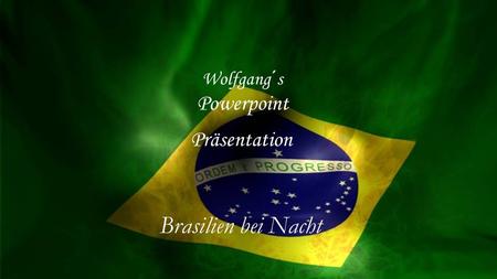Wolfgang´s Powerpoint Präsentation Brasilien bei Nacht.