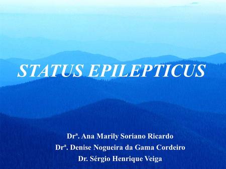 STATUS EPILEPTICUS Drª. Ana Marily Soriano Ricardo