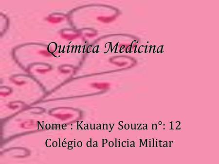 Nome : Kauany Souza n°: 12 Colégio da Policia Militar