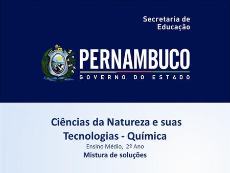Ciências da Natureza e suas Tecnologias - Química Ensino Médio, 2º Ano Mistura de soluções.