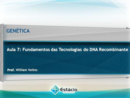 GENÉTICA Aula 7: Fundamentos das Tecnologias do DNA Recombinante