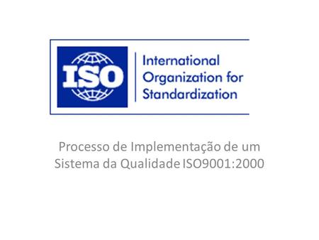 Processo de Implementação de um Sistema da Qualidade ISO9001:2000