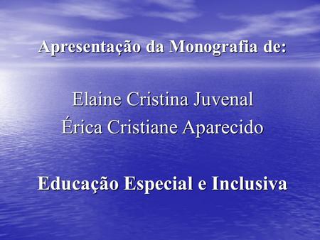 Apresentação da Monografia de: Educação Especial e Inclusiva