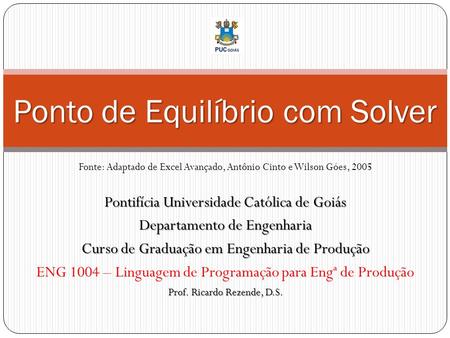 Pontifícia Universidade Católica de Goiás Departamento de Engenharia Curso de Graduação em Engenharia de Produção ENG 1004 – Linguagem de Programação para.