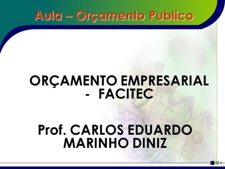 ORÇAMENTO EMPRESARIAL - FACITEC Prof. CARLOS EDUARDO MARINHO DINIZ