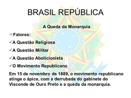 BRASIL REPÚBLICA A Queda da Monarquia Fatores: A Questão Religiosa