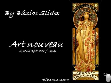 By Búzios Slides Art nouveau A renovação das formas Clik com o Mouse.