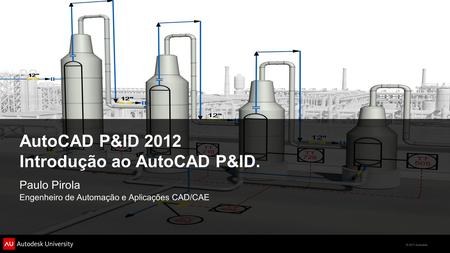 AutoCAD P&ID 2012 Introdução ao AutoCAD P&ID.
