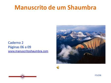 Manuscrito de um Shaumbra Caderno 2 Páginas 06 a 09 www.manuscritoshaumbra.com FEV/08.